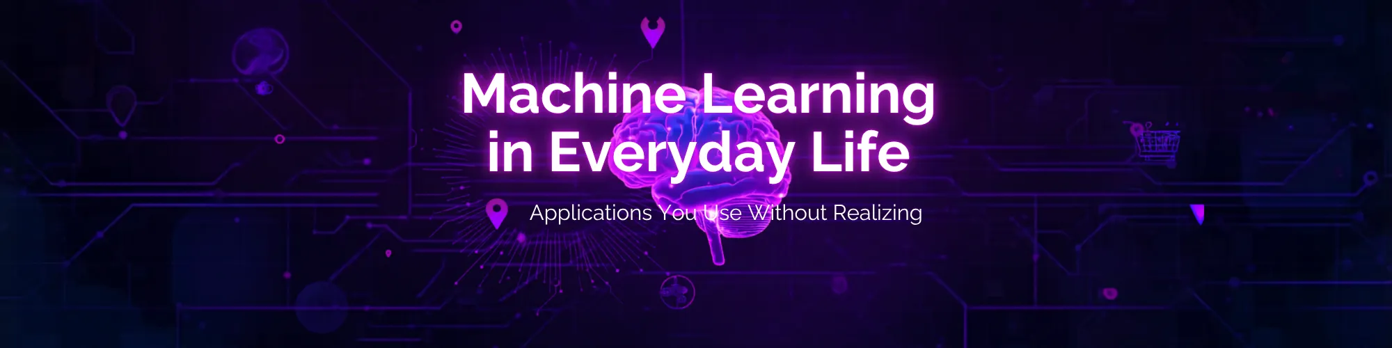 Machine Learning in Everyday Life: Applications You Use Without Realizing