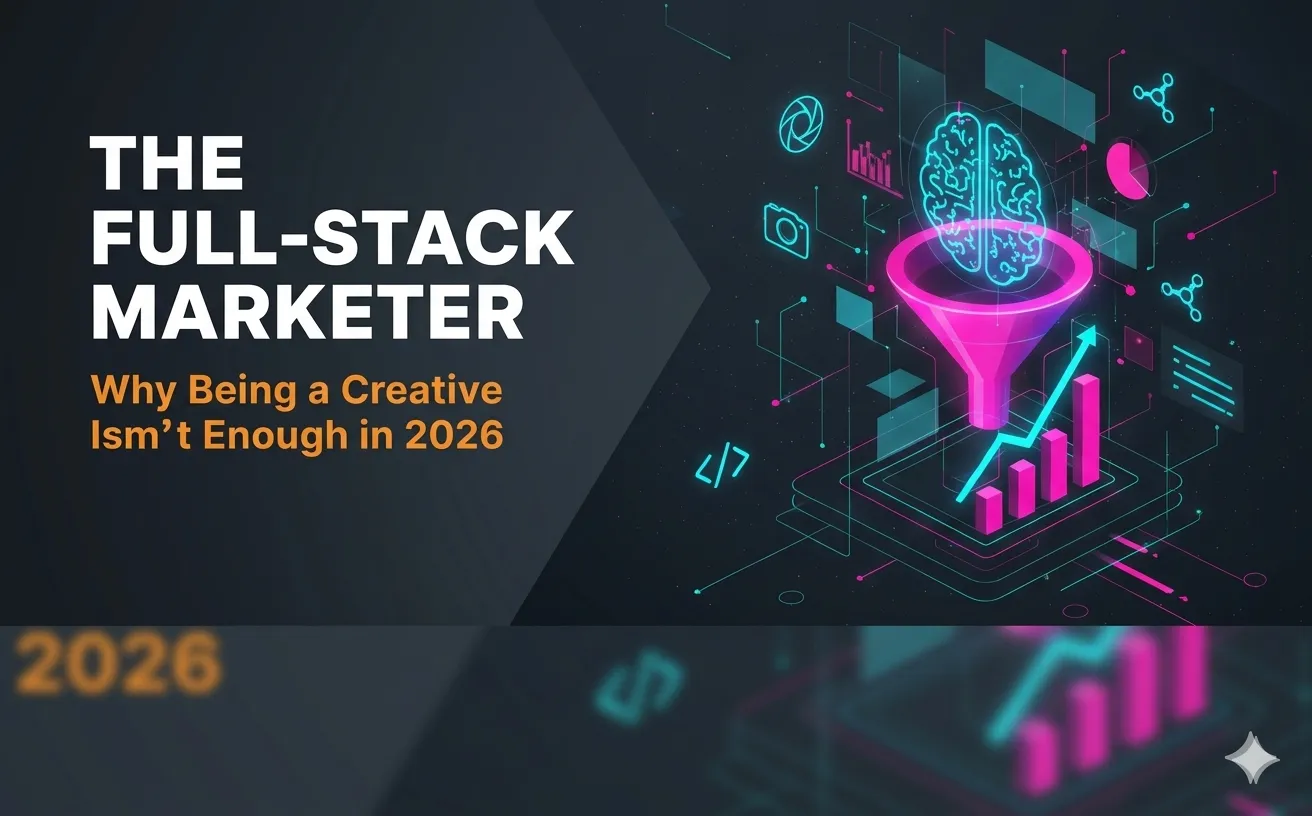 The "Full-Stack Marketer": Why Being a Creative Isn't Enough in 2026