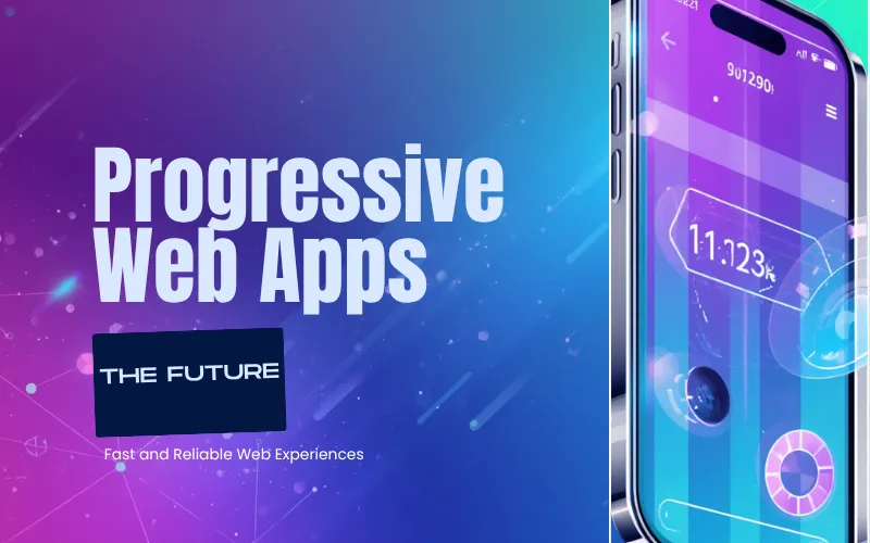Progressive Web Apps: The Future of Fast and Reliable Web Experiences